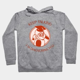 Keep Talking I m Diagnosing You Funny Psychology Graduation Hoodie